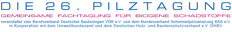 veranstaltet vom Bundesverband Deutscher Baubiologen VDB. e.V. und dem Bundesverband Schimmelpilzsanierung BSS e.V. in Kooperation mit dem Umweltbundesamt und dem Landesgesundheitsamt Baden-Würtemberg des Regierungspräsidiums Stuttgart